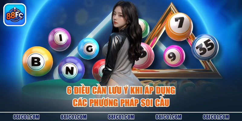6 điều cần lưu ý khi áp dụng các phương pháp soi cầu