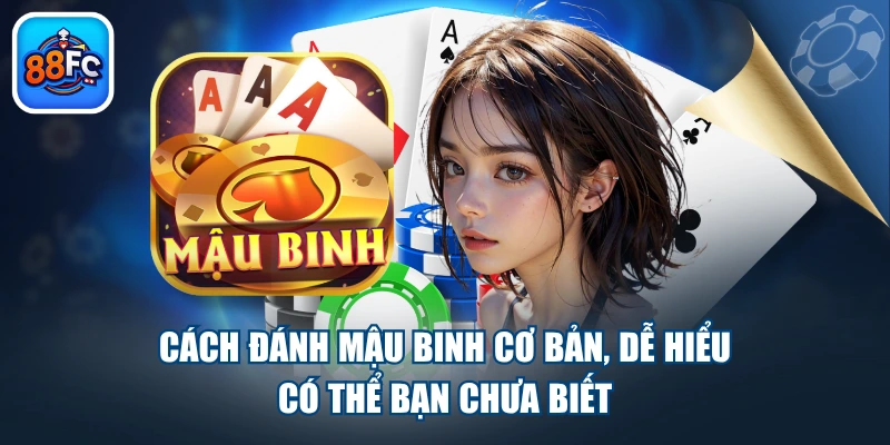 Cách Đánh Mậu Binh Cơ Bản, Dễ Hiểu Có Thể Bạn Chưa Biết