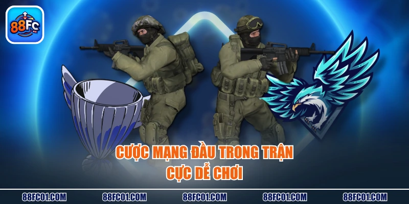 Cược mạng đầu trong trận cực dễ chơi