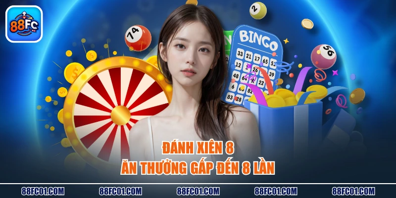 Đánh xiên 8 ăn thưởng gấp đến 8 lần