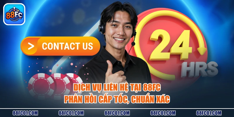 Dịch vụ liên hệ tại 88FC phản hồi cấp tốc, chuẩn xác