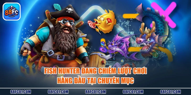 Fish Hunter đang chiếm lượt chơi hàng đầu tại chuyên mục