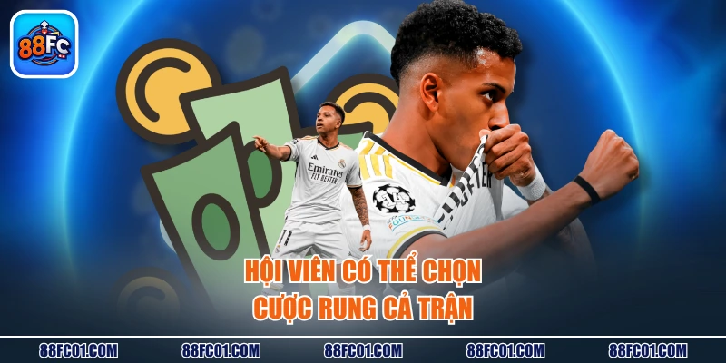 Hội viên có thể chọn cược rung cả trận