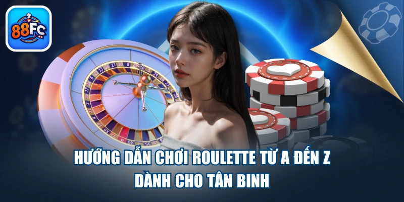 Hướng Dẫn Chơi Roulette Từ A Đến Z Dành Cho Tân Binh