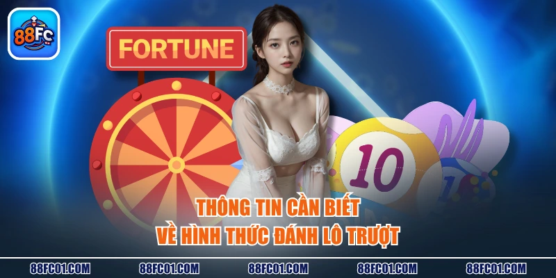 Thông tin cần biết về hình thức đánh lô trượt